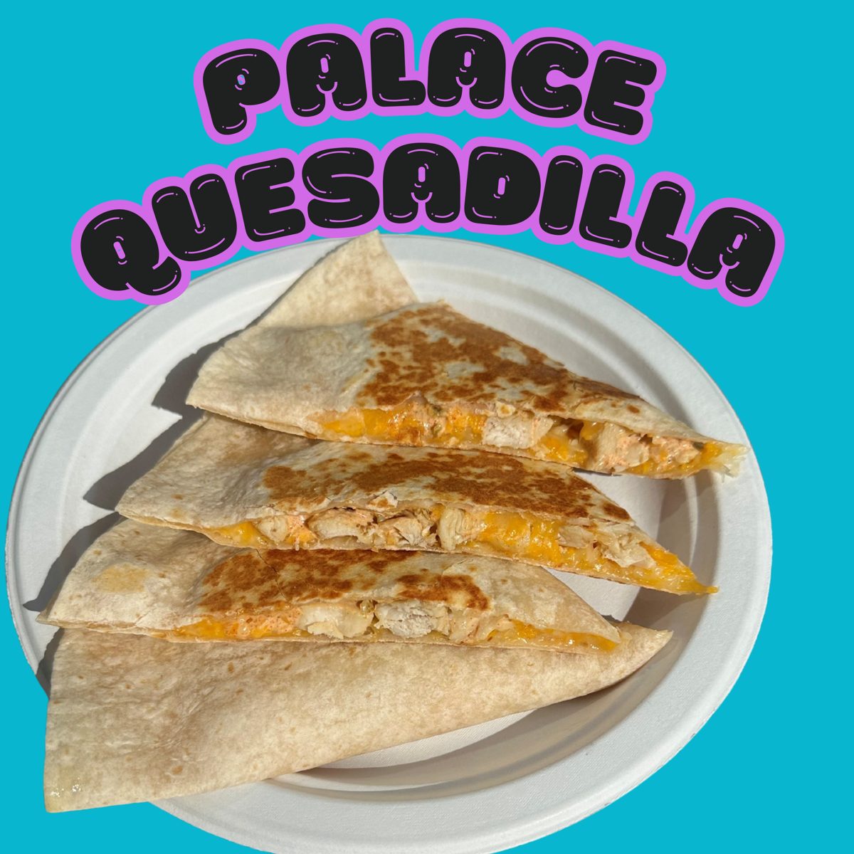 Palace Quesadilla — Noodle Palace